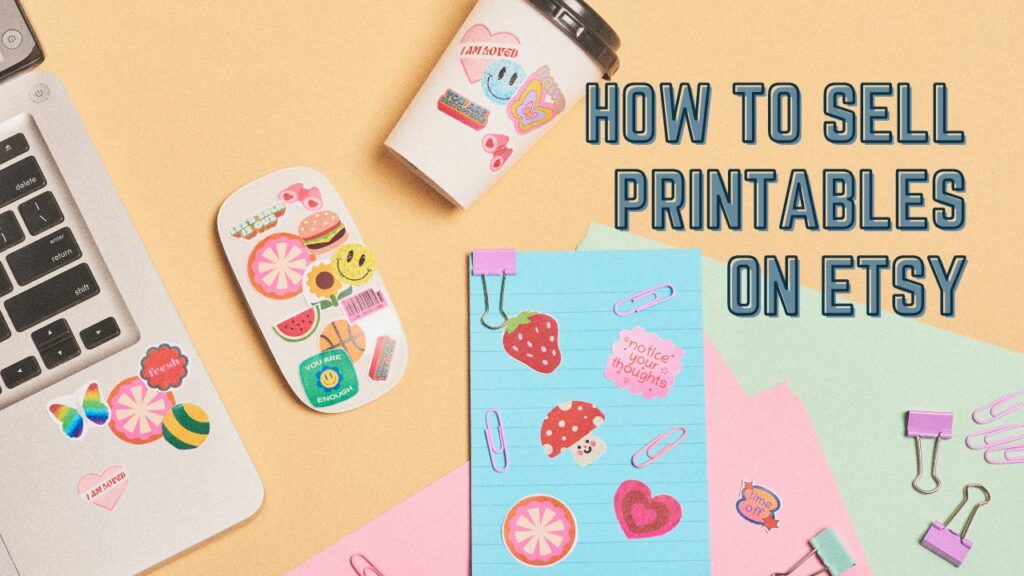How to Sell Printables on Etsy