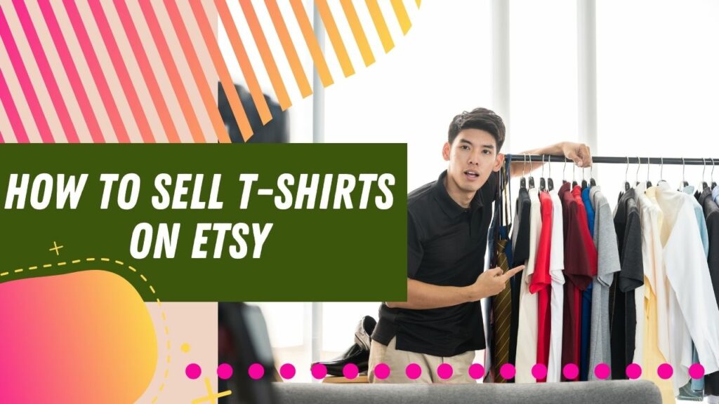 How to Sell T-Shirts on Etsy