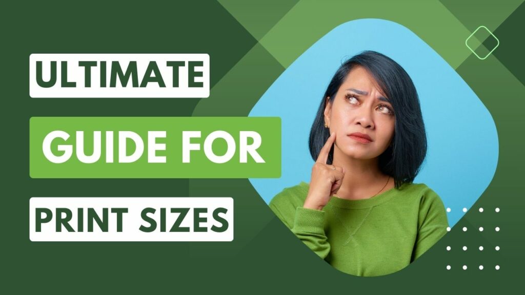 Ultimate Guide for Print Sizes
