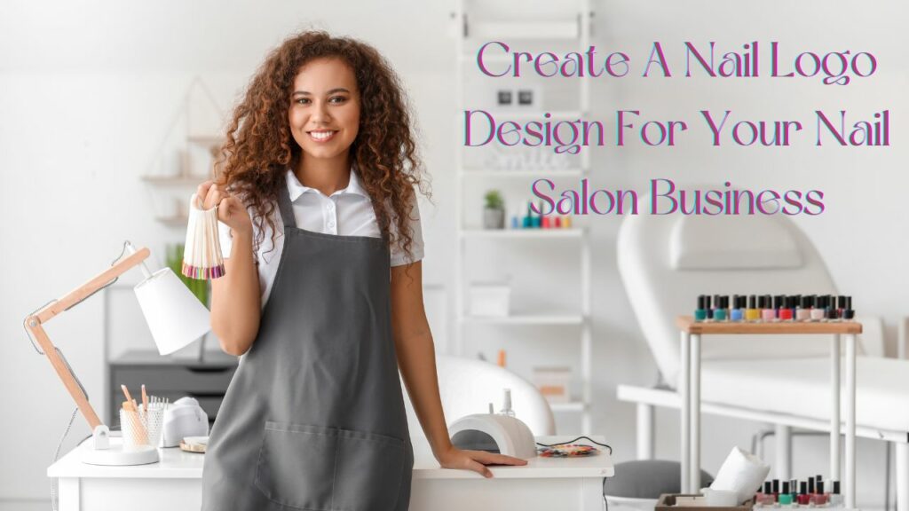 Create A Nail Logo Design For Your Nail Salon Business
